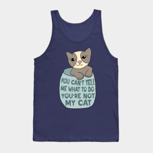 You Can't Tell Me What To Do You're Not My Cat Tank Top